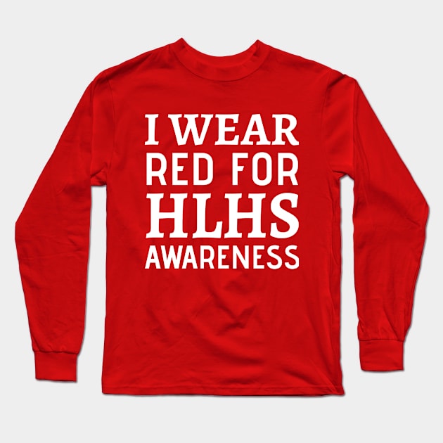 I Wear Red For HLHS Awareness - Heart Disease Prevention Heart Disease No More  Heart Disease Awareness Month Long Sleeve T-Shirt by Petalprints